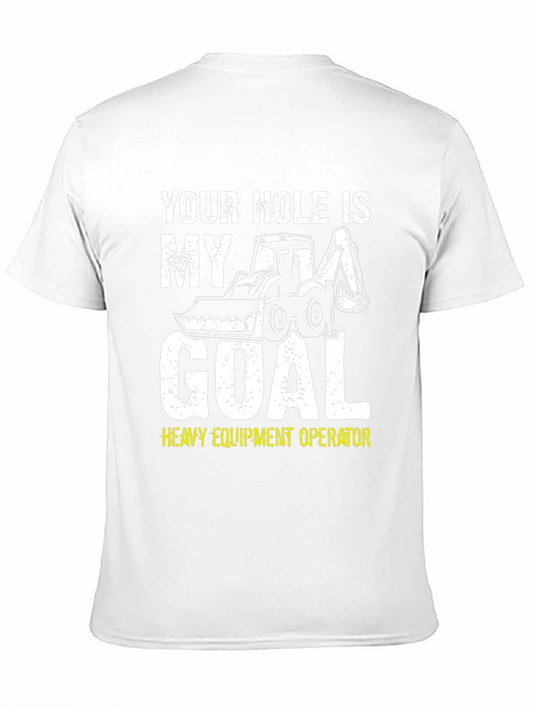 Your Hole is My Goal Funny Heavy Equipment Operator T-Shirt