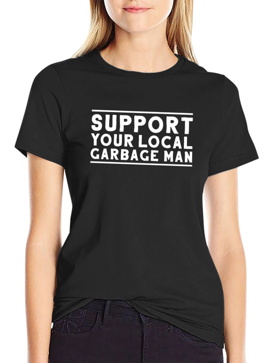 Support Your Local Garbage Man T-Shirt