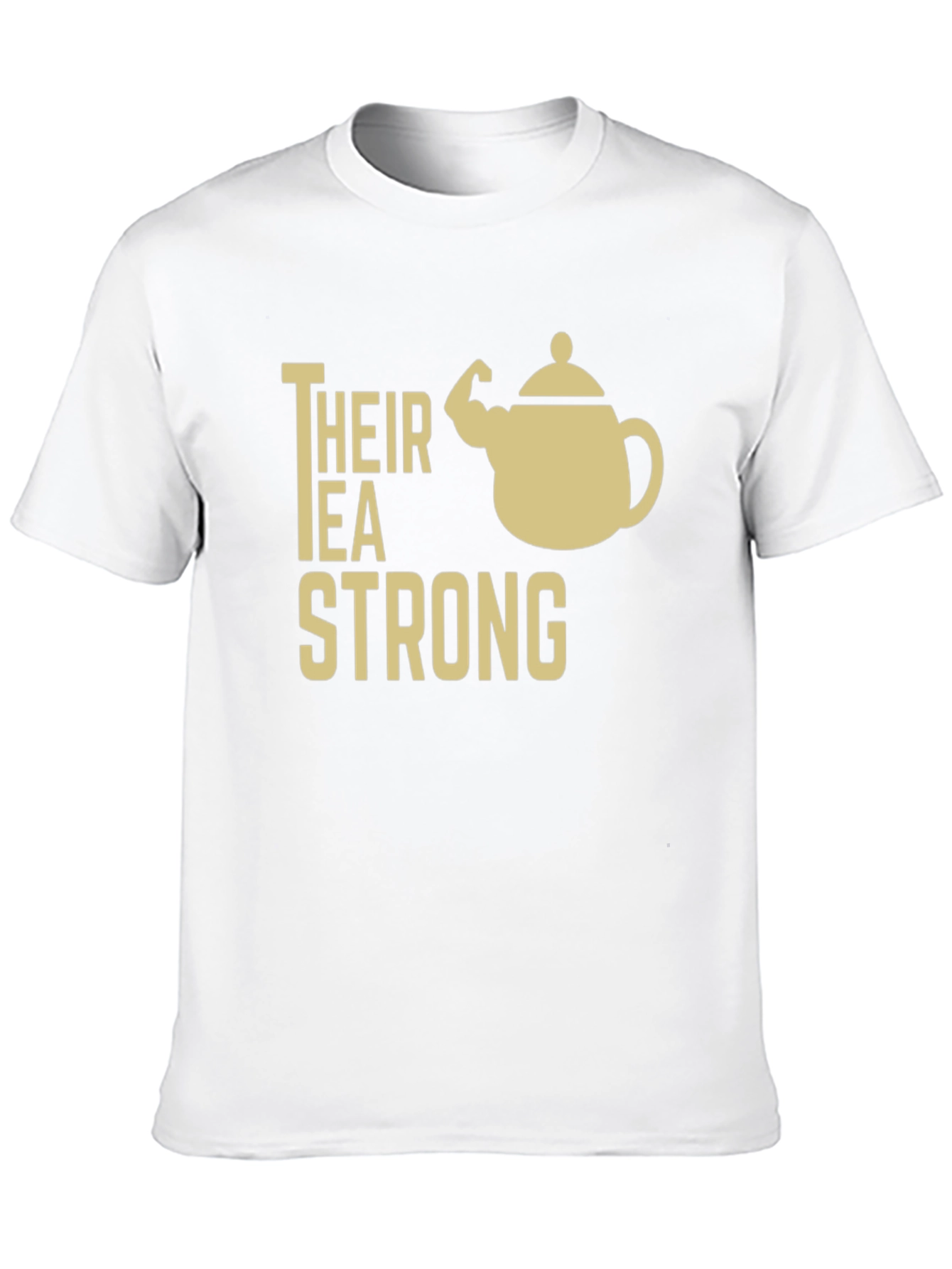 Their Tea Strong Funny Graphic T-Shirt