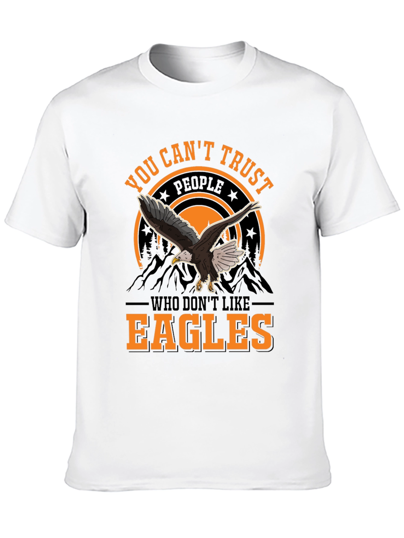 You Cant Trust People Who Dont Like Eagles T-Shirt