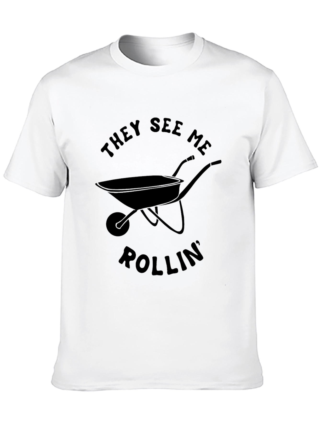 They See Me Rollin Funny Wheelbarrow T-Shirt