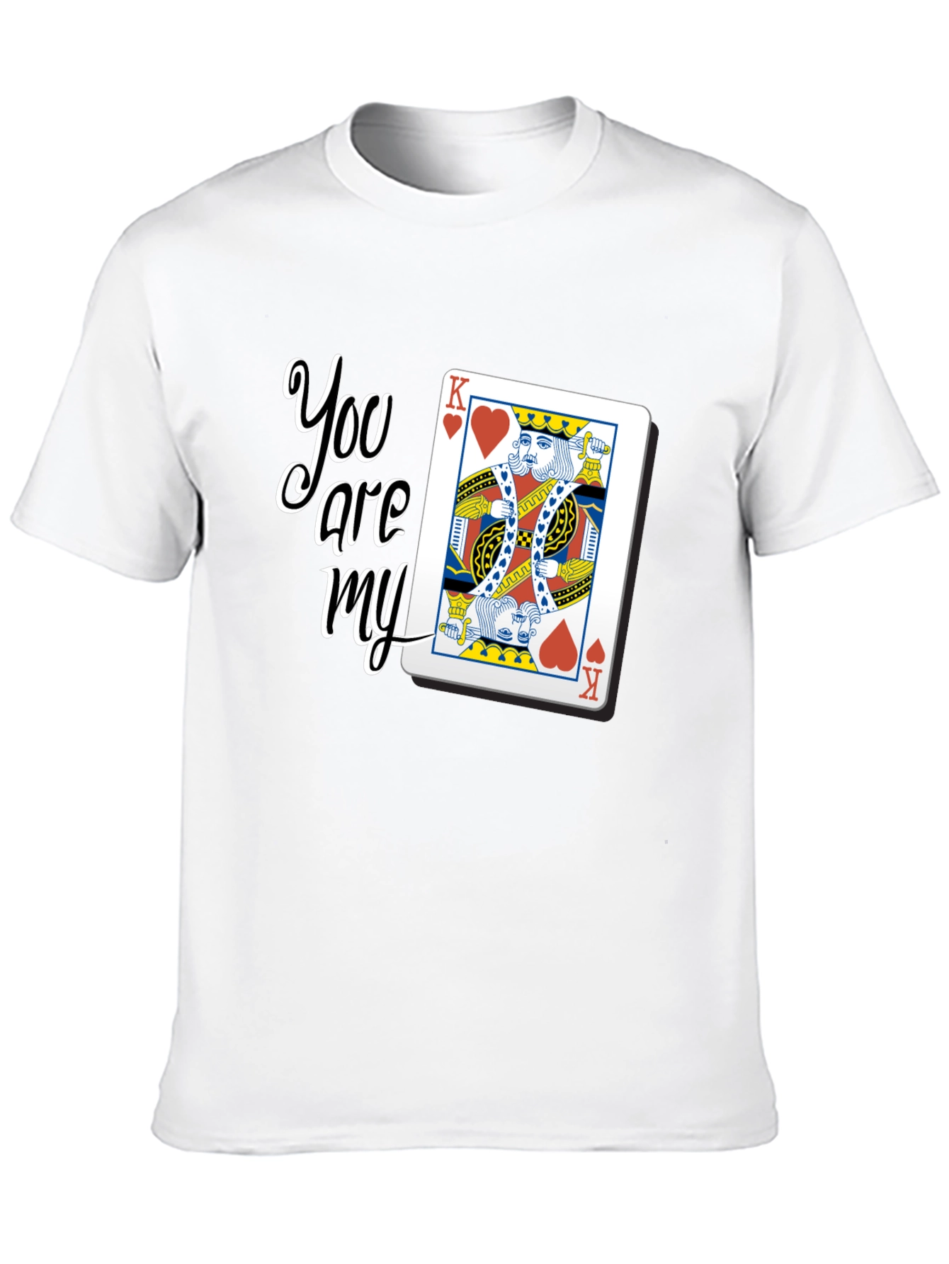 You are my King Card Graphic T-Shirt