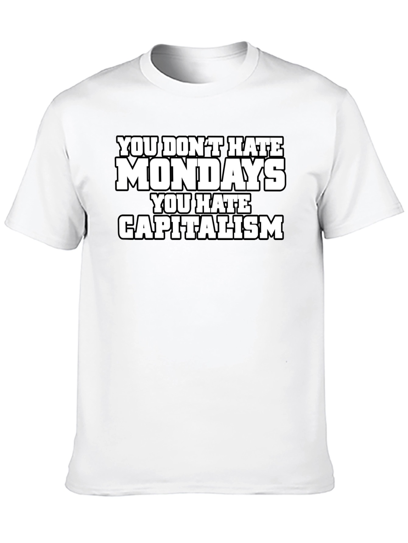 You Dont Hate Mondays T-Shirt - Anti-Capitalism Tee