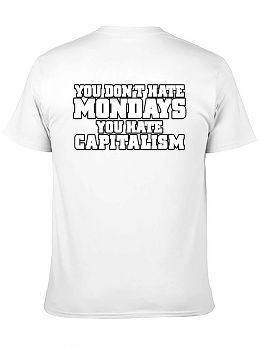 You Dont Hate Mondays T-Shirt - Anti-Capitalism Tee