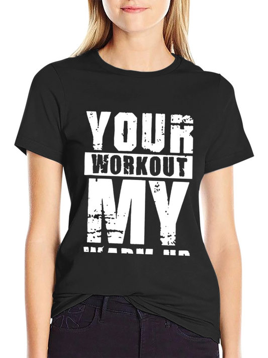 Workout T-Shirt - Your Workout My Warm Up - Gym