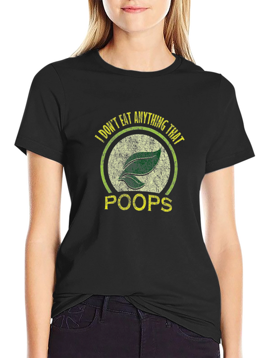 Vegan T-Shirt - I Dont Eat Anything That Poops