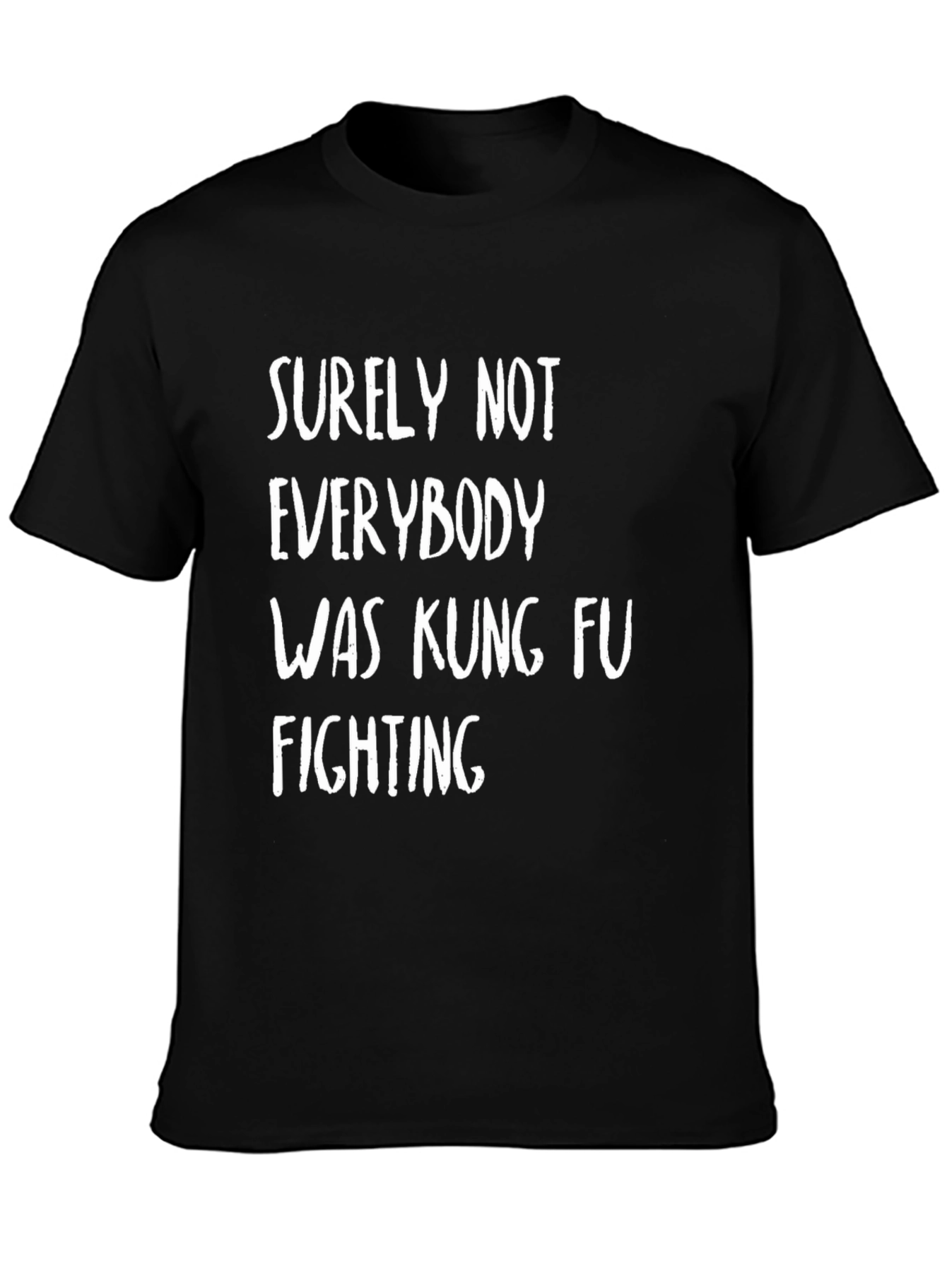 Surely Not Everybody Kung Fu Fighting Black T-Shirt