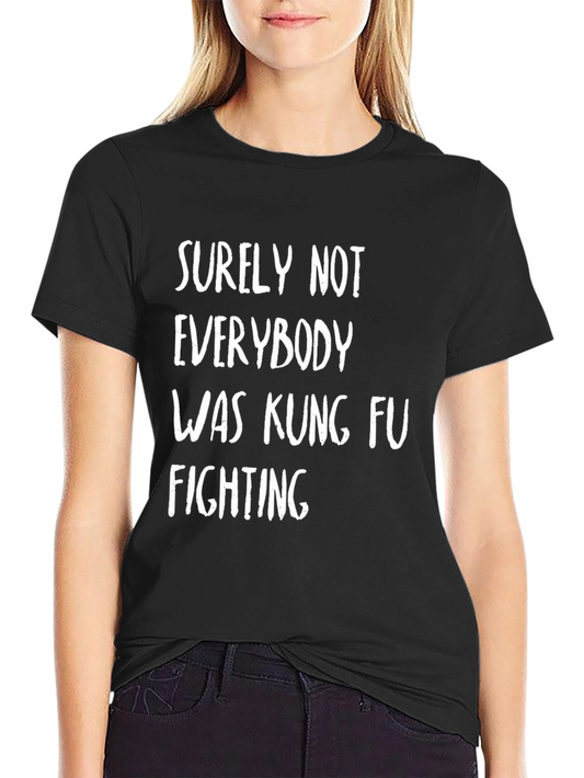 Surely Not Everybody Kung Fu Fighting Black T-Shirt