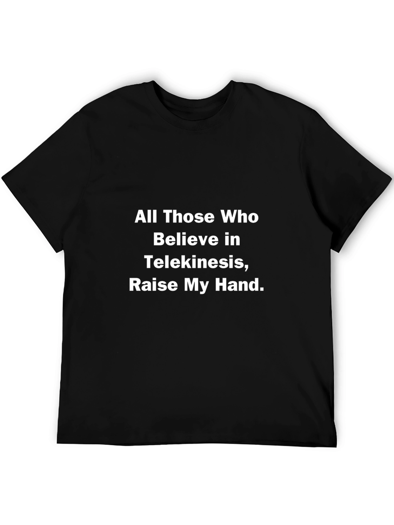 Telekinesis Funny T-Shirt - Raise My Hand