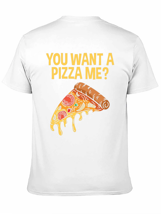 You Want A Pizza Me? T-Shirt