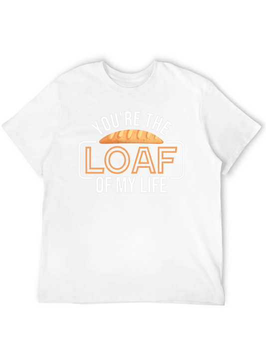 Youre the Loaf of My Life T-Shirt