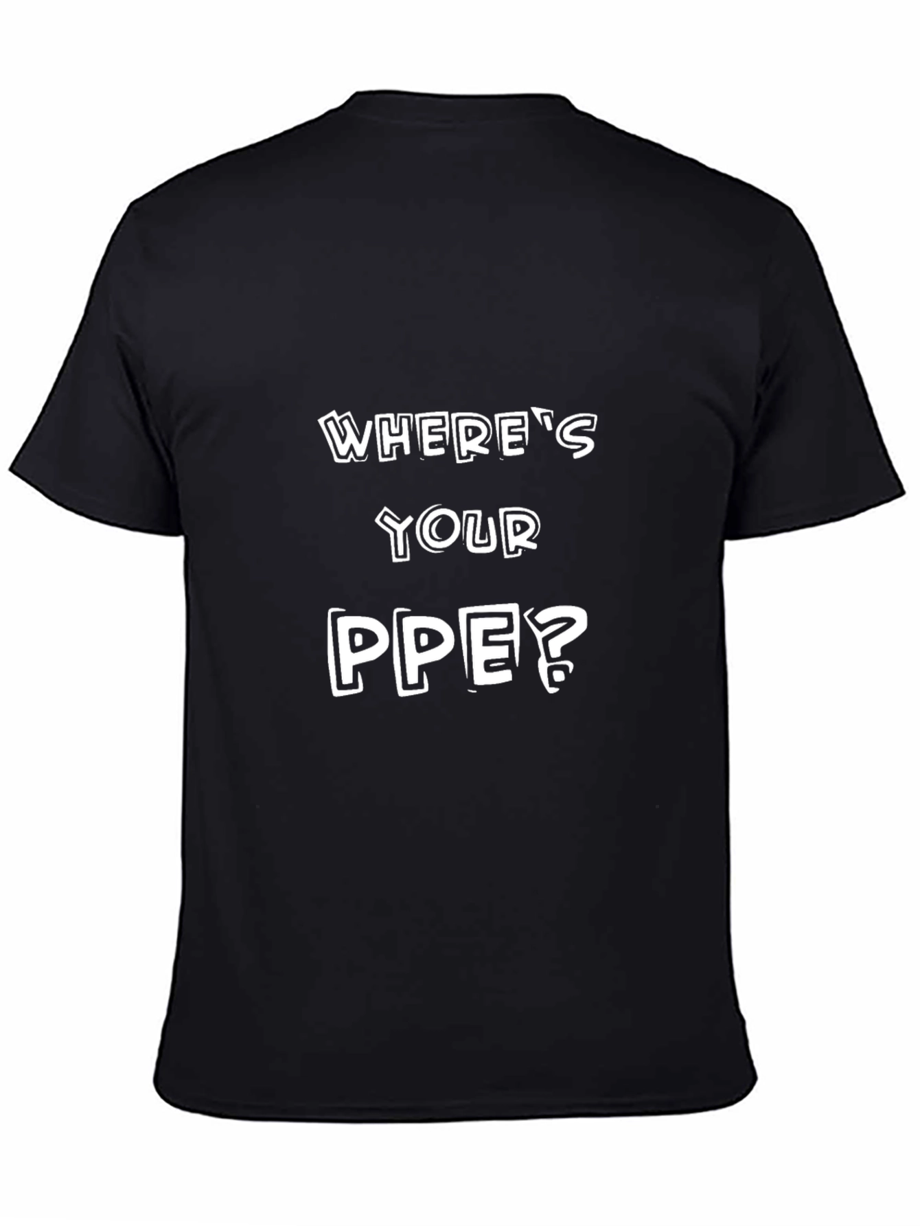 Wheres Your PPE? T-Shirt - Safety First