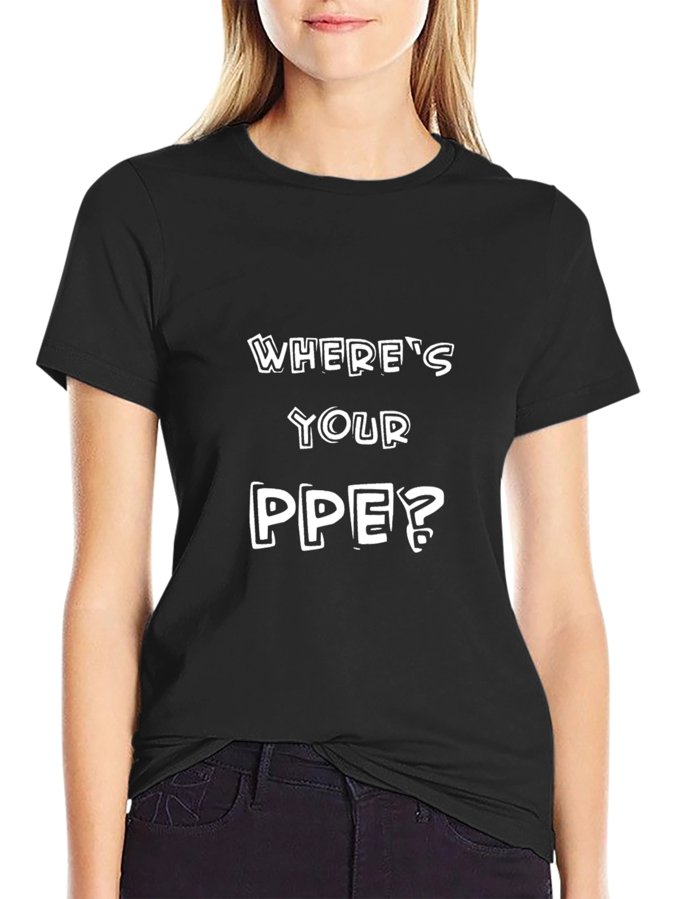 Wheres Your PPE? T-Shirt - Safety First