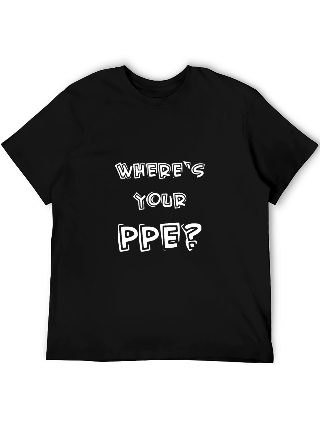 Wheres Your PPE? T-Shirt - Safety First