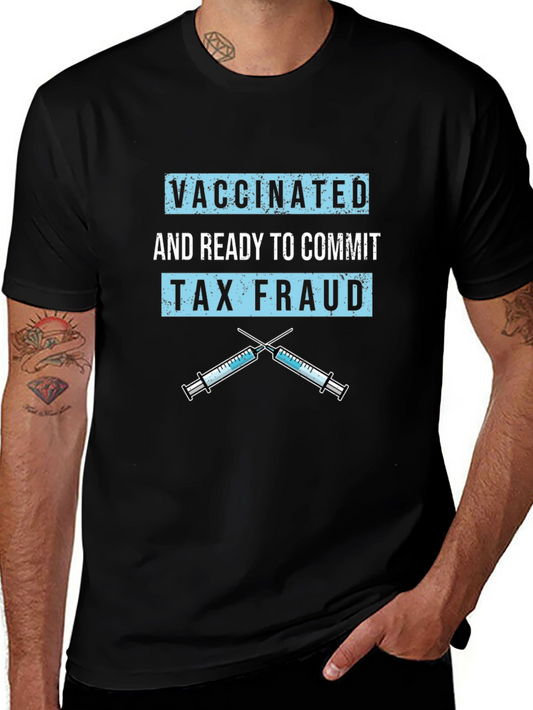 Vaccinated Tax Fraud T-Shirt Funny Graphic Tee