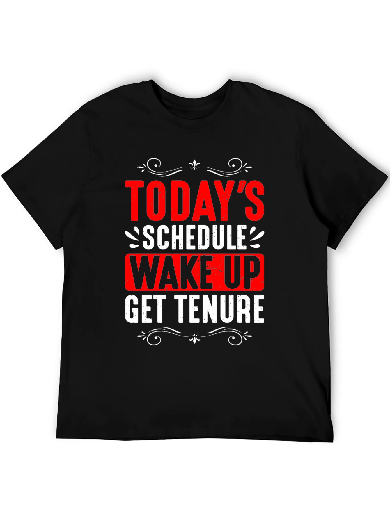 Todays Schedule T-Shirt - Wake Up Get Tenure