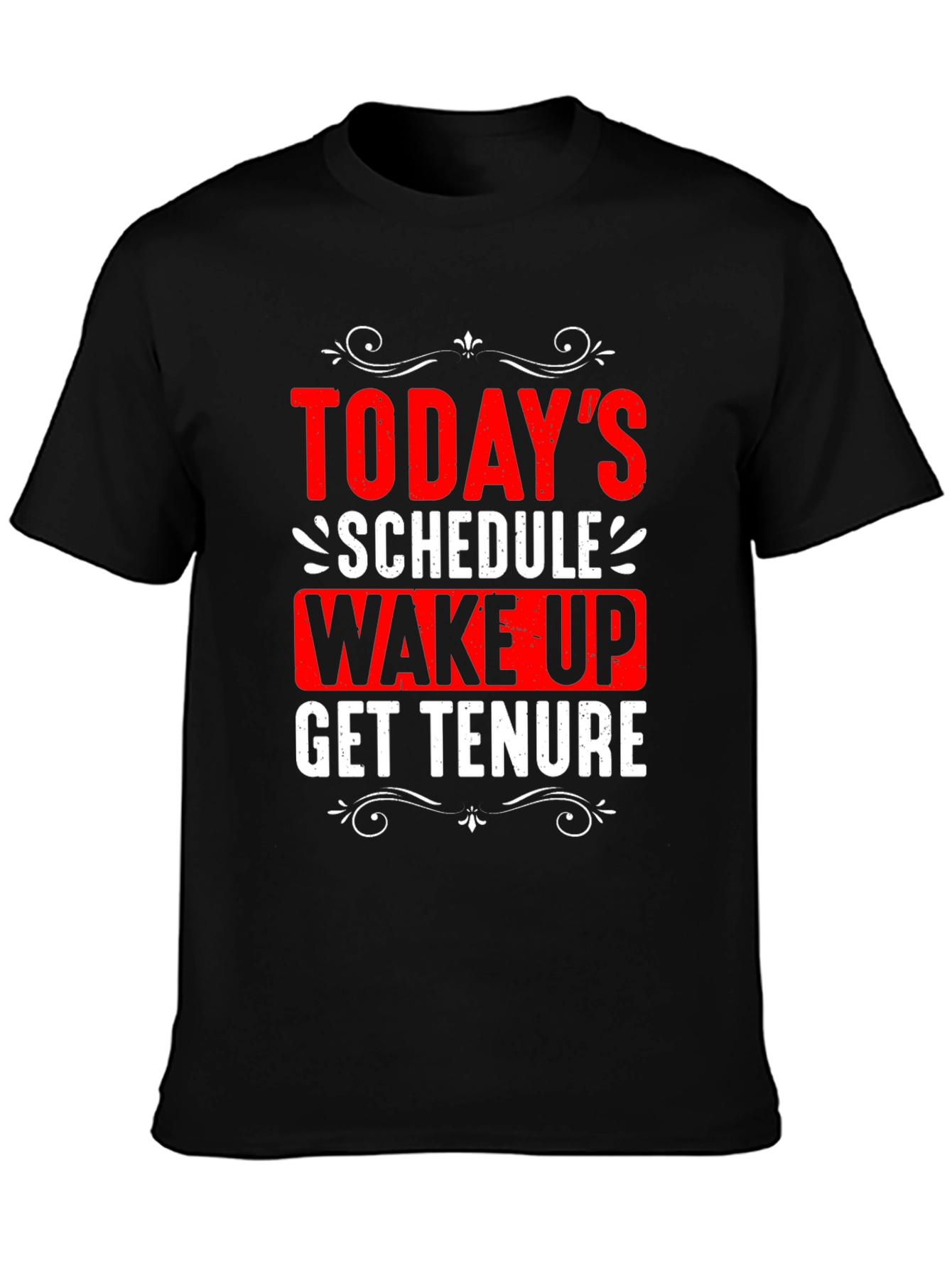 Todays Schedule T-Shirt - Wake Up Get Tenure
