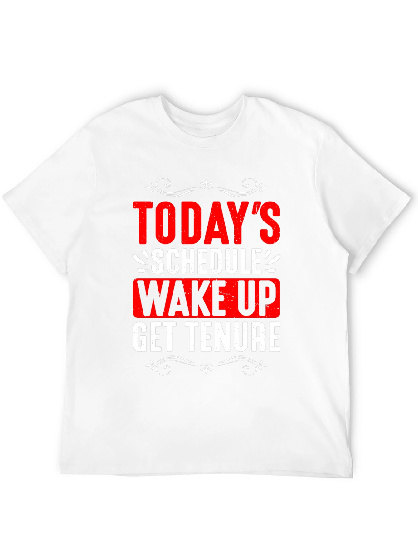 Todays Schedule T-Shirt - Wake Up Get Tenure