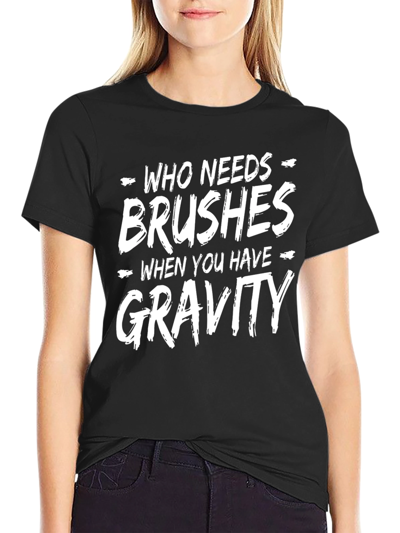 Who Needs Brushes Gravity T-Shirt