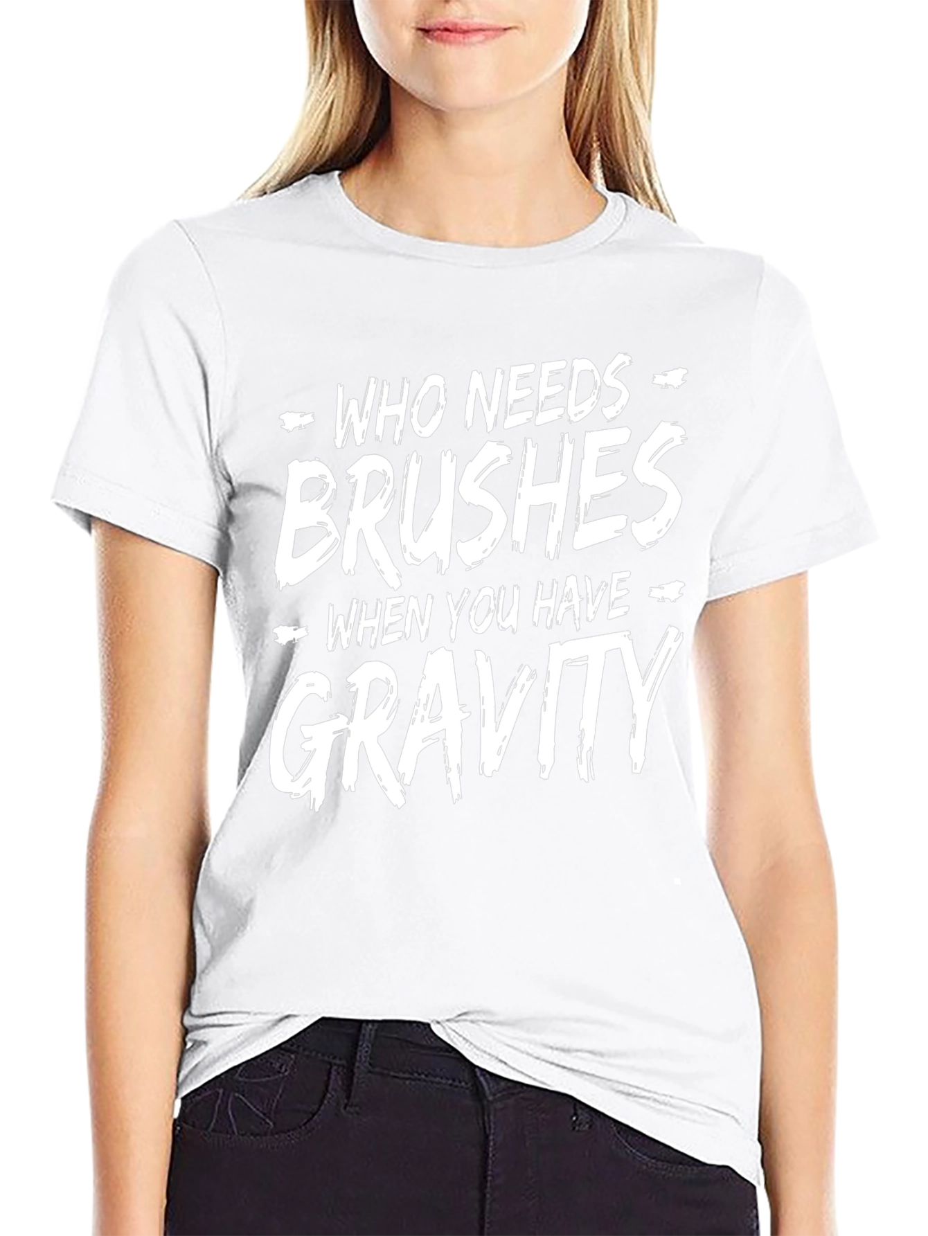 Who Needs Brushes Gravity T-Shirt