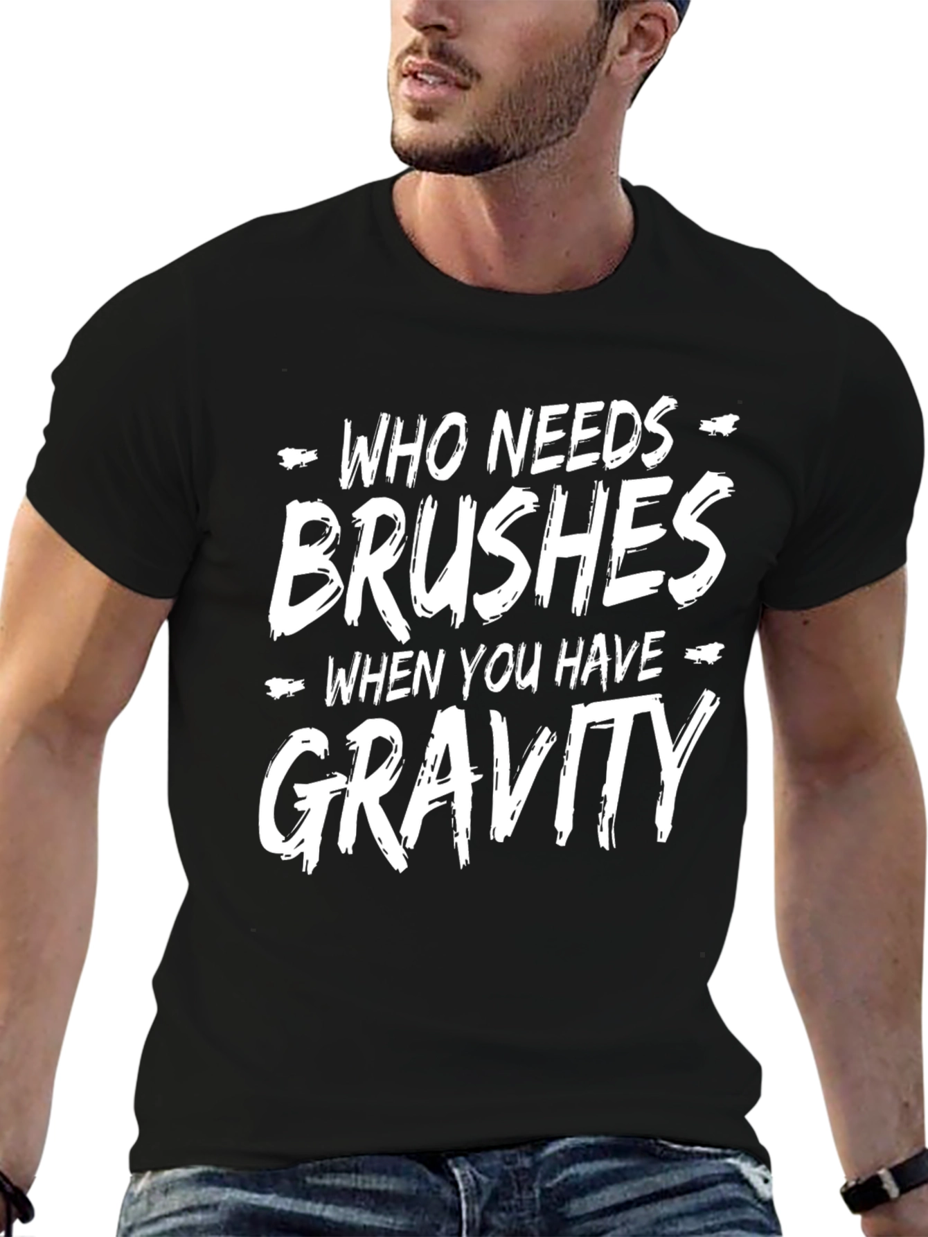 Who Needs Brushes Gravity T-Shirt