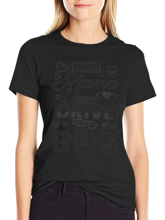 Your Mama Dont Drive This Bus T-Shirt