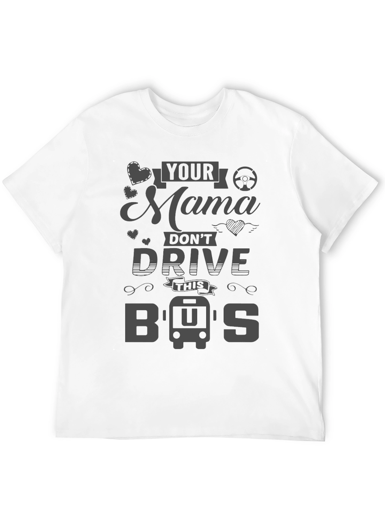 Your Mama Dont Drive This Bus T-Shirt