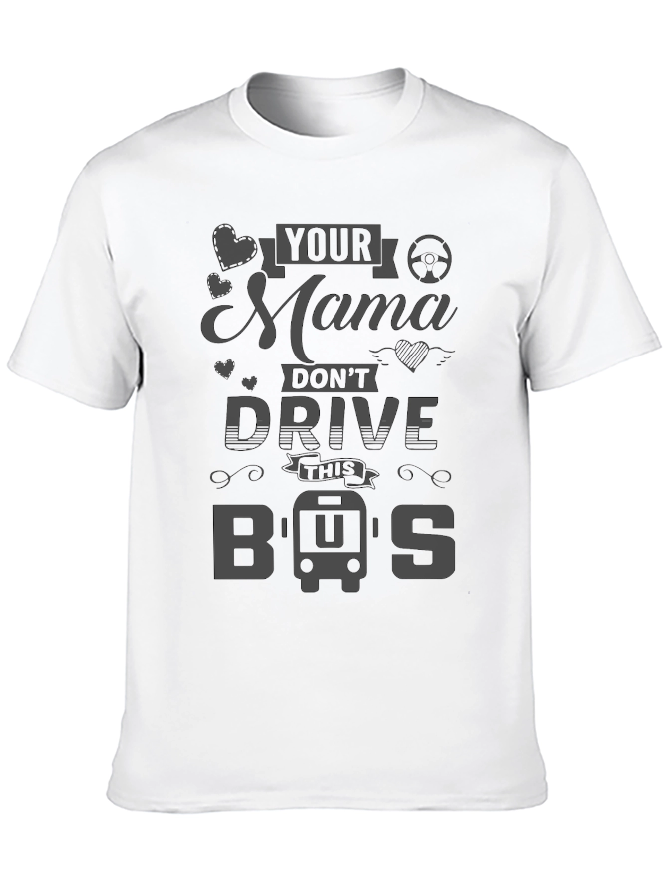 Your Mama Dont Drive This Bus T-Shirt