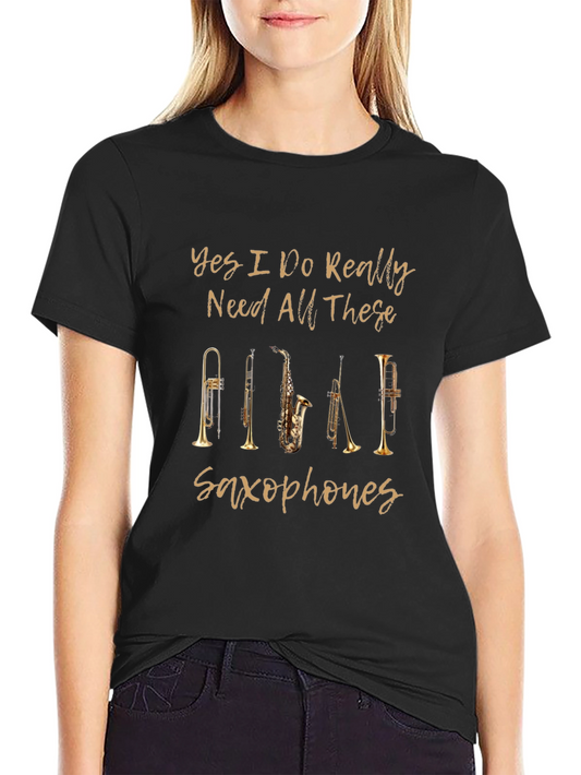 Yes I Do Need All These Saxophones T-Shirt