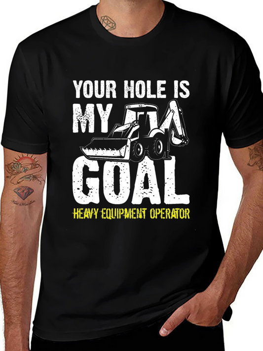 Your Hole is My Goal Funny Heavy Equipment Operator T-Shirt
