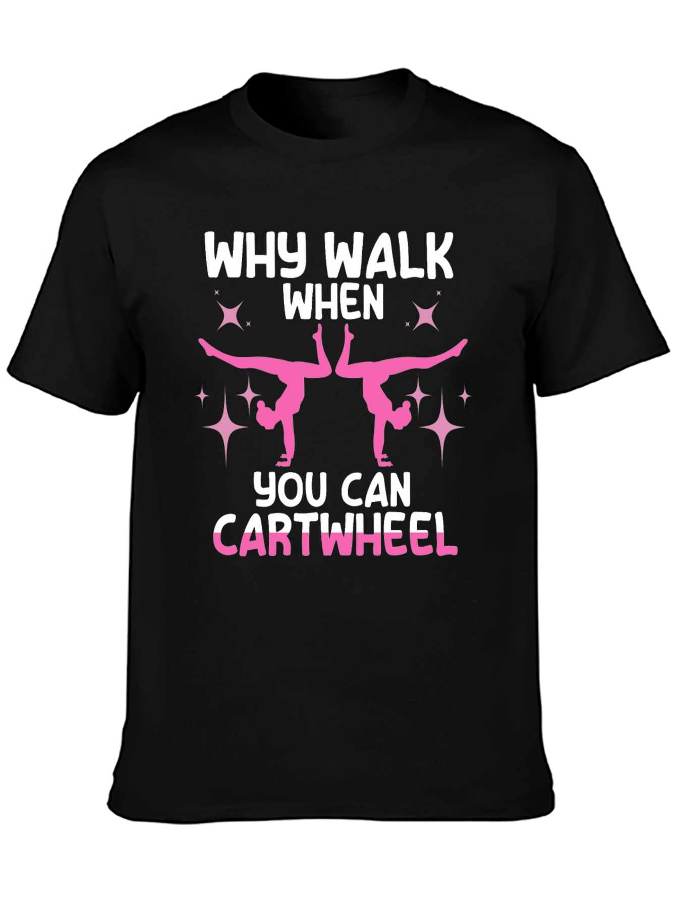 Why Walk When You Can Cartwheel Black T-Shirt