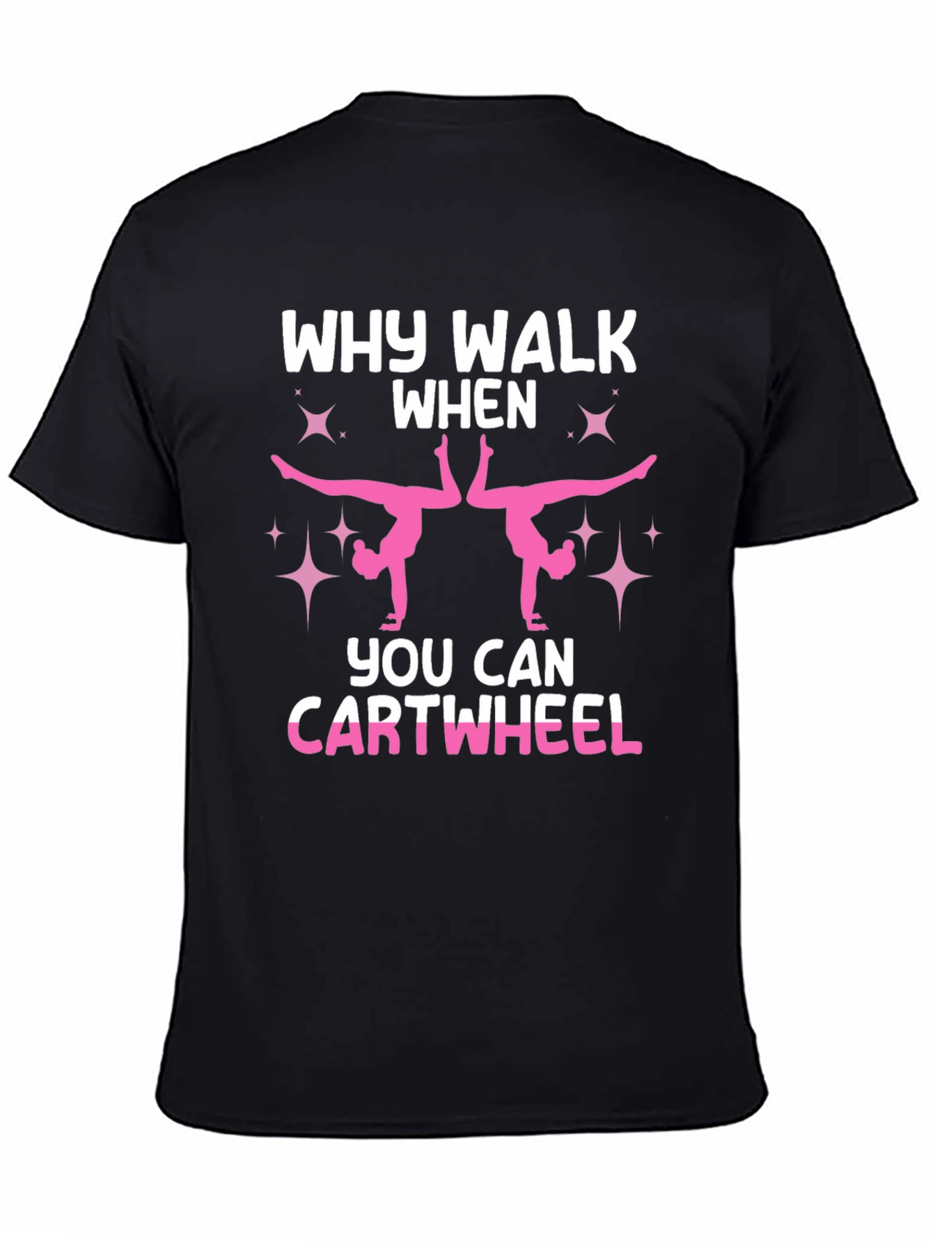 Why Walk When You Can Cartwheel Black T-Shirt