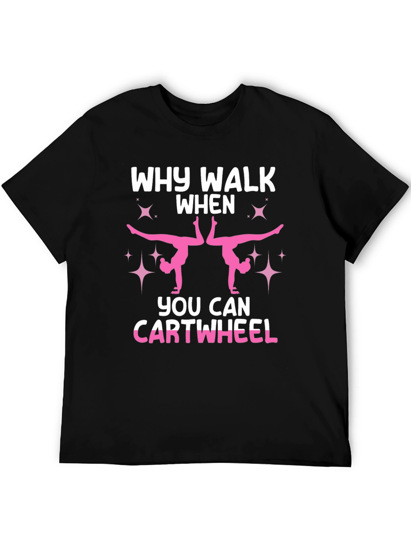 Why Walk When You Can Cartwheel Black T-Shirt