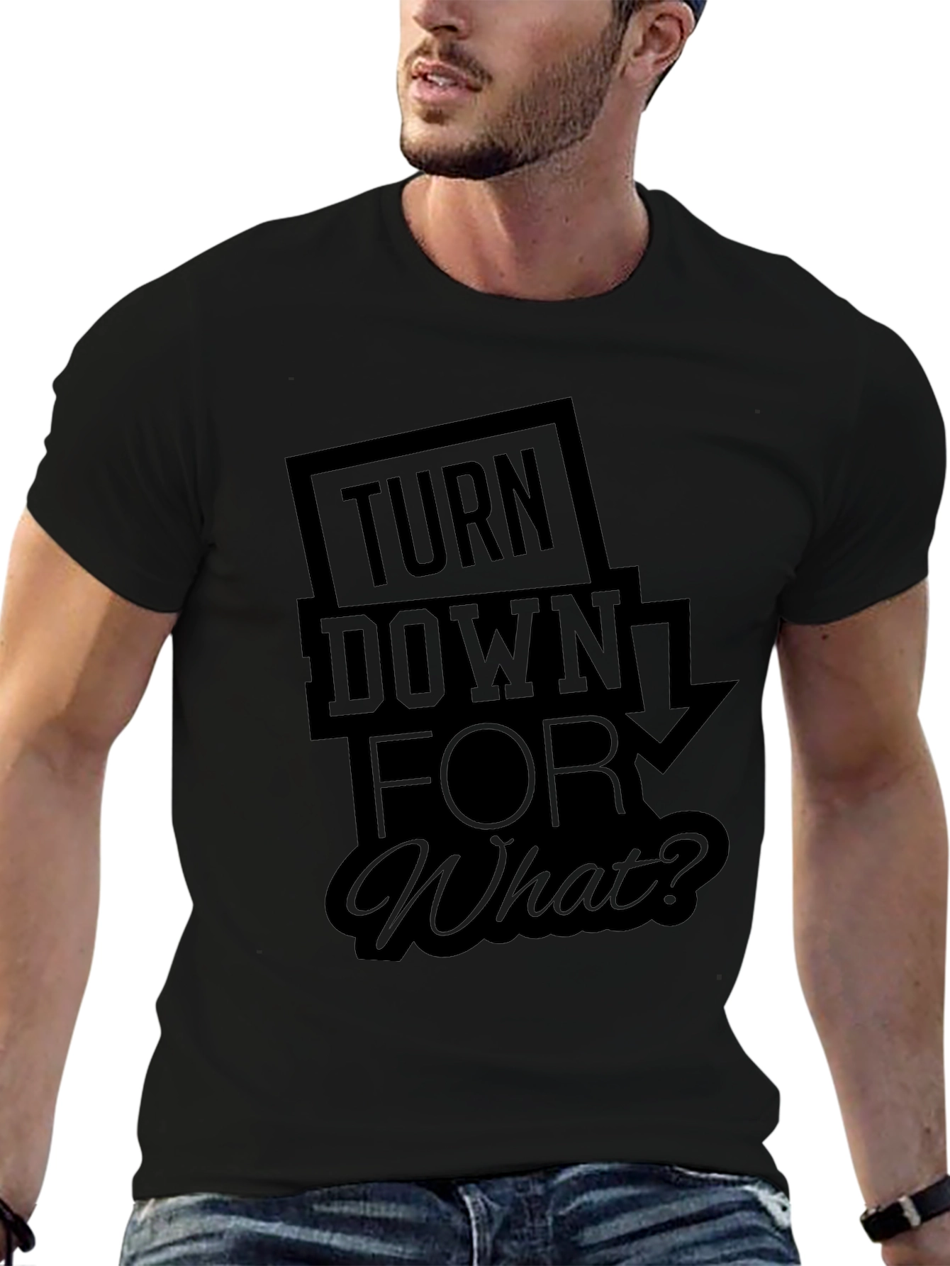 Turn Down For What? Black T-Shirt