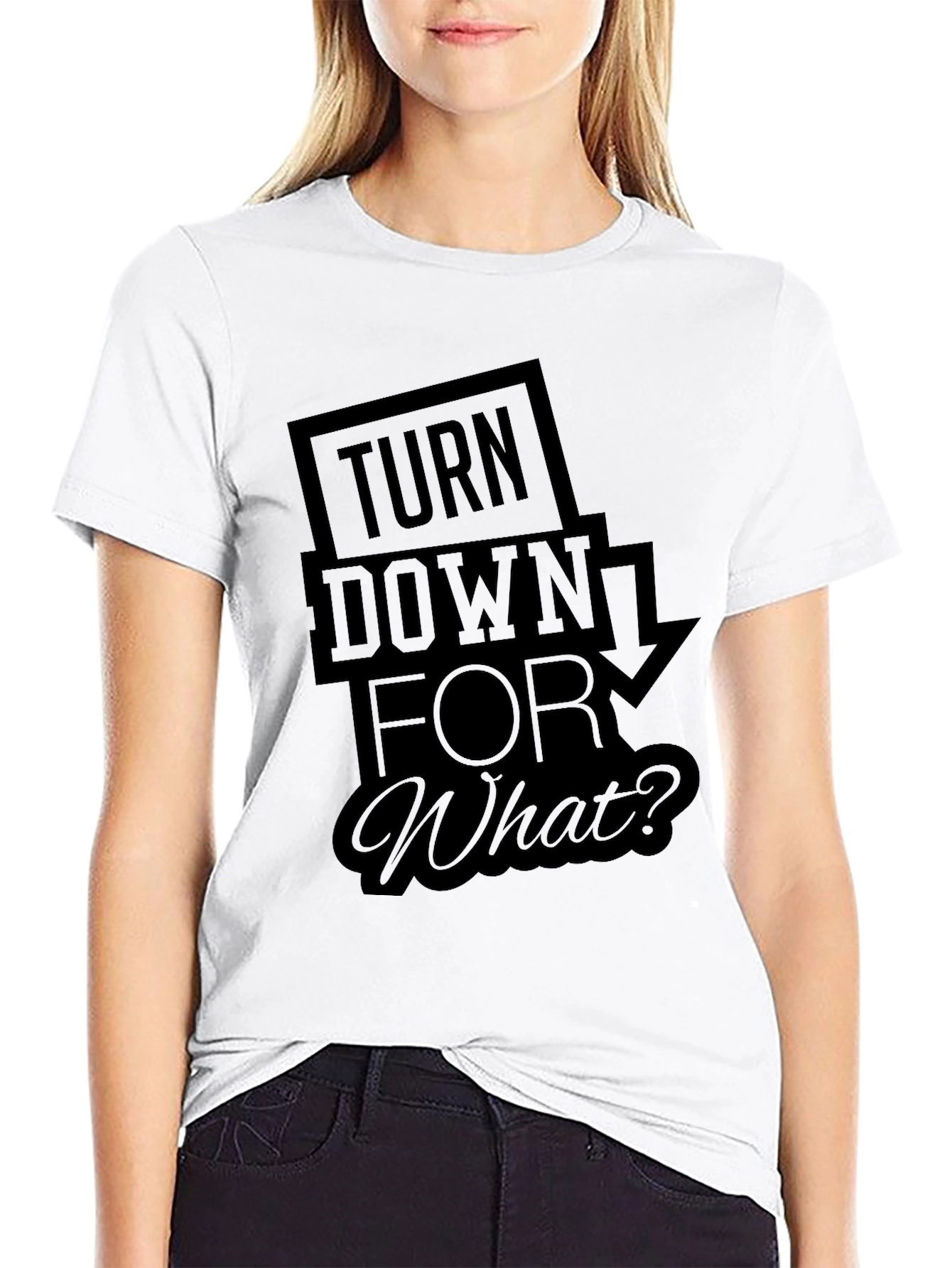 Turn Down For What? Black T-Shirt