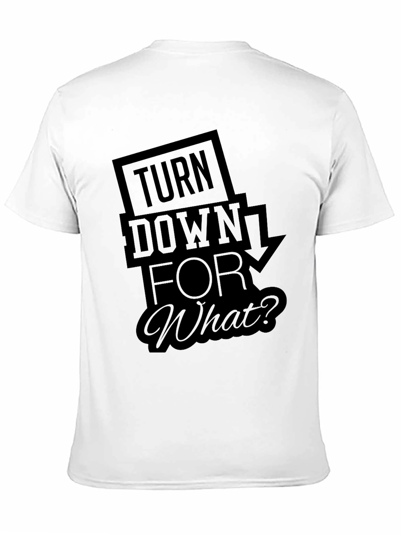 Turn Down For What? Black T-Shirt