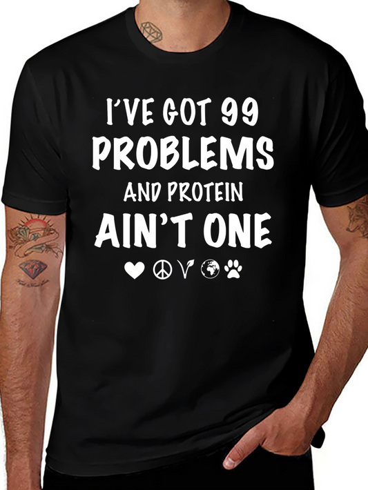 Vegan T-Shirt - Ive Got 99 Problems But Protein Aint One