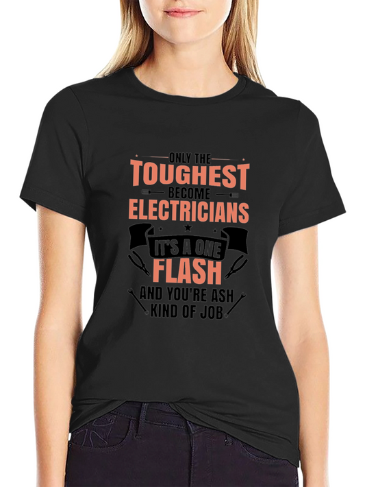 Toughest Electricians T-Shirt - One Flash Kind of Job