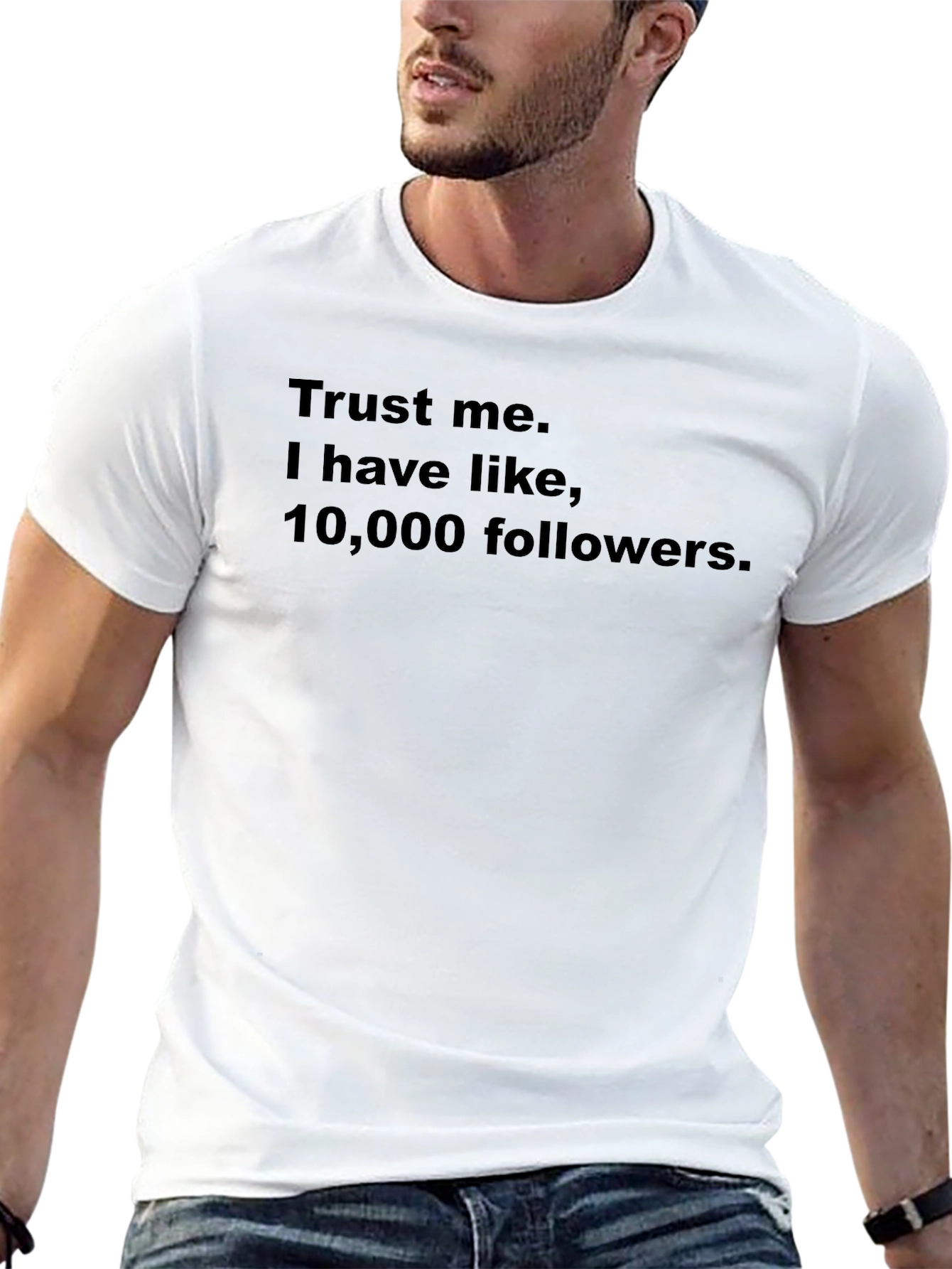Trust Me I Have 10000 Followers Graphic Tee