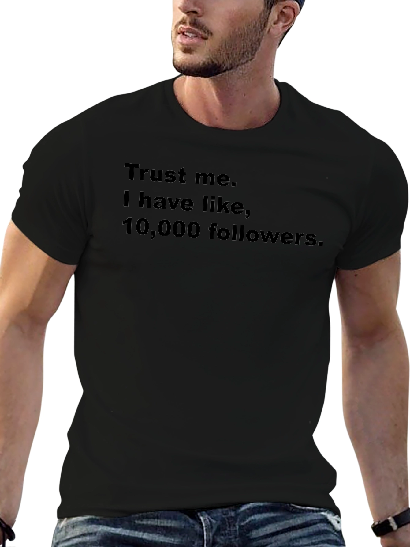 Trust Me I Have 10000 Followers Graphic Tee