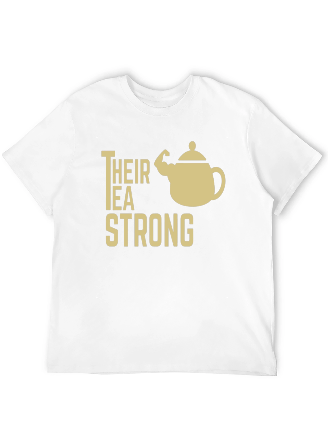 Their Tea Strong Funny Graphic T-Shirt