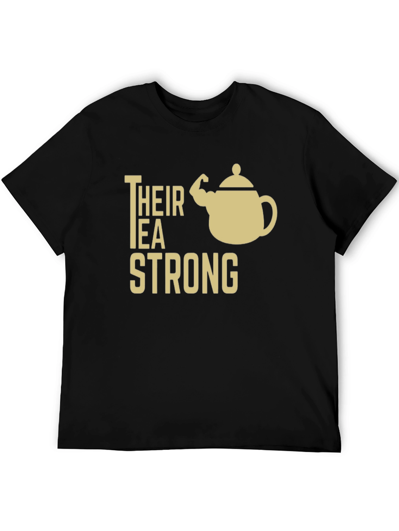 Their Tea Strong Funny Graphic T-Shirt