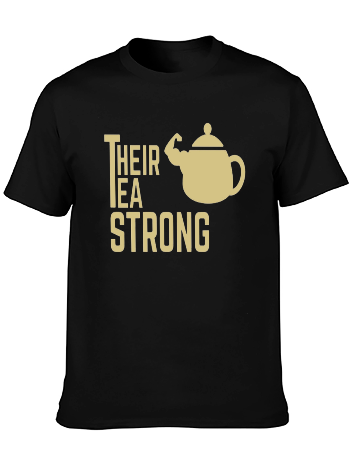 Their Tea Strong Funny Graphic T-Shirt