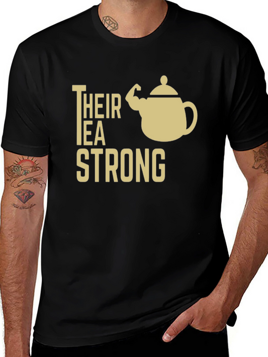 Their Tea Strong Funny Graphic T-Shirt