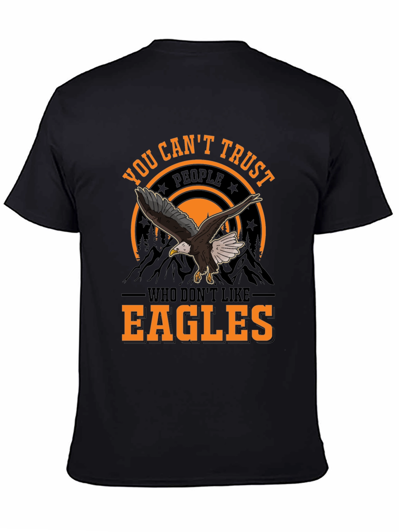 You Cant Trust People Who Dont Like Eagles T-Shirt