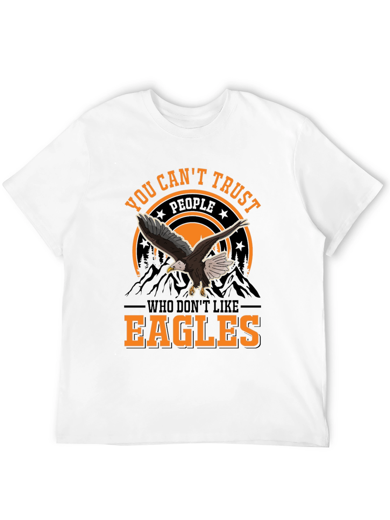 You Cant Trust People Who Dont Like Eagles T-Shirt