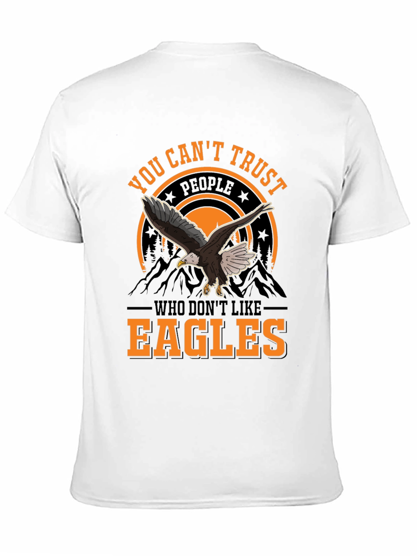 You Cant Trust People Who Dont Like Eagles T-Shirt