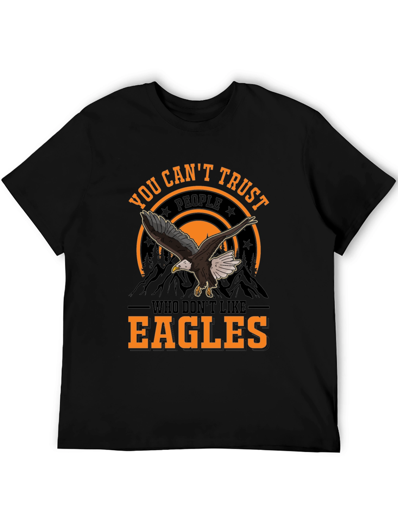 You Cant Trust People Who Dont Like Eagles T-Shirt