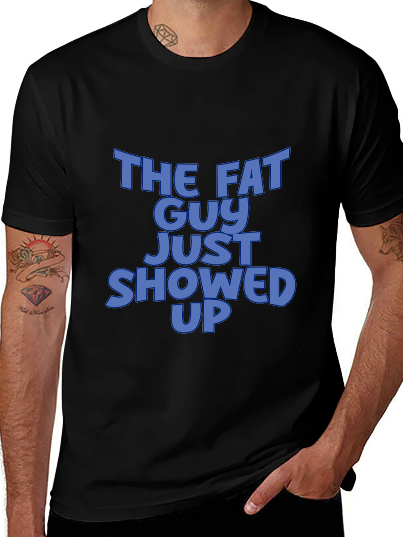 The Fat Guy Just Showed Up Black T-Shirt