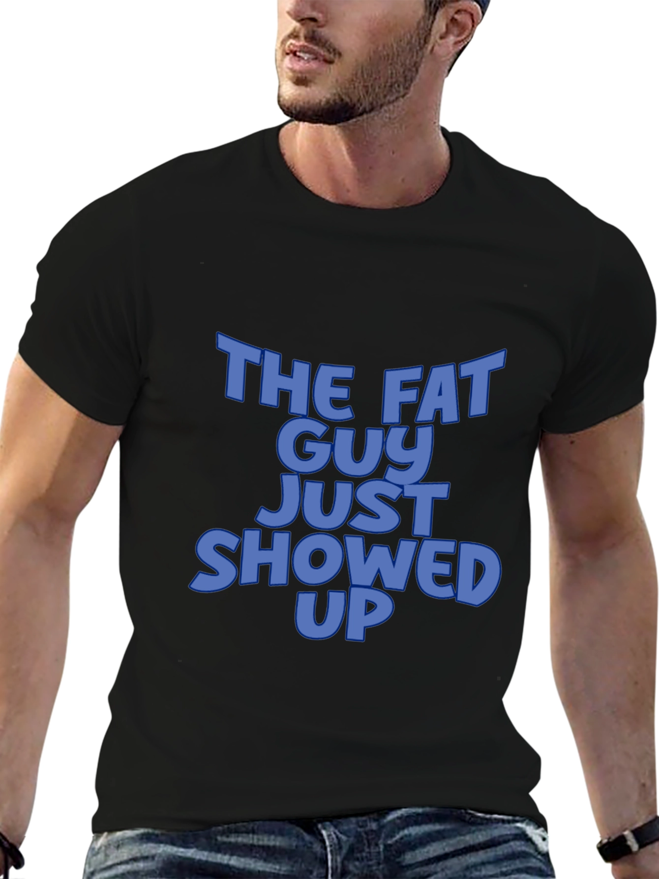 The Fat Guy Just Showed Up Black T-Shirt